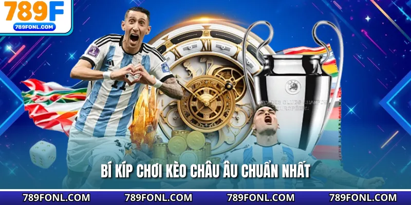 Bí kíp chơi kèo châu Âu chuẩn nhất