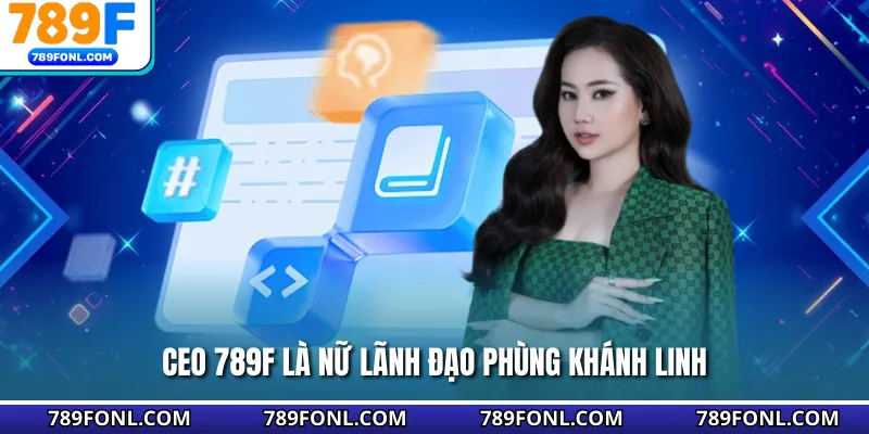 CEO 789F là nữ lãnh đạo Phùng Khánh Linh