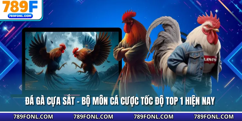 Đá Gà Cựa Sắt - Bộ Môn Cá Cược Tốc Độ Top 1 Hiện Nay