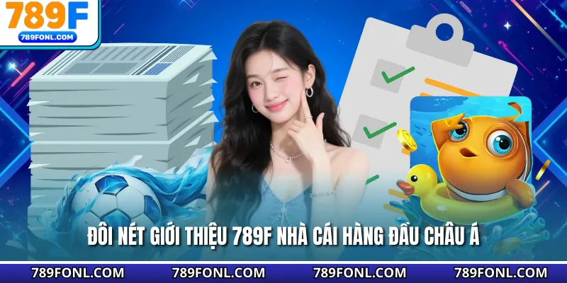Đôi nét giới thiệu 789F nhà cái hàng đầu châu Á