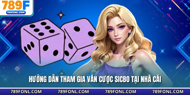 Hướng dẫn tham gia ván cược Sicbo tại nhà cái
