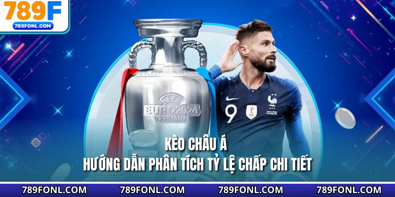 Kèo Châu Á - Hướng Dẫn Phân Tích Tỷ Lệ Chấp Chi Tiết