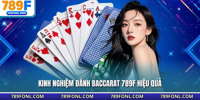 Kinh nghiệm đánh Baccarat 789F hiệu quả