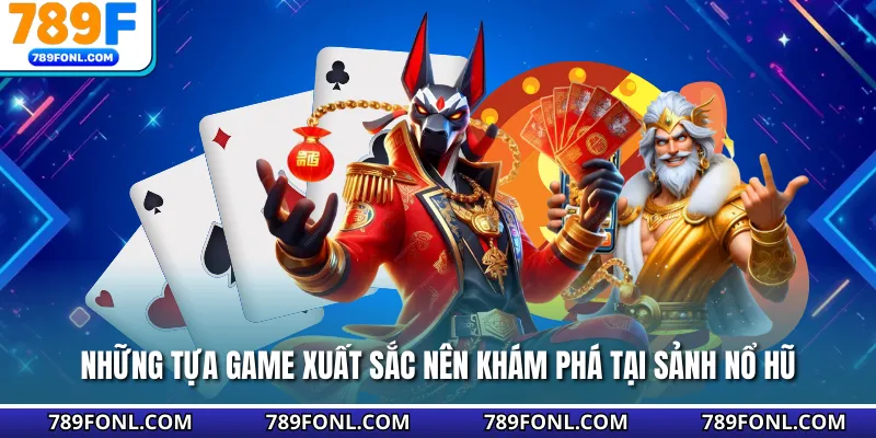 Những tựa game xuất sắc nên khám phá tại sảnh nổ hũ