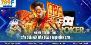 Nổ Hũ Đổi Thưởng - Săn Quà Hấp Dẫn Qua 3 Mẹo Đỉnh Cao