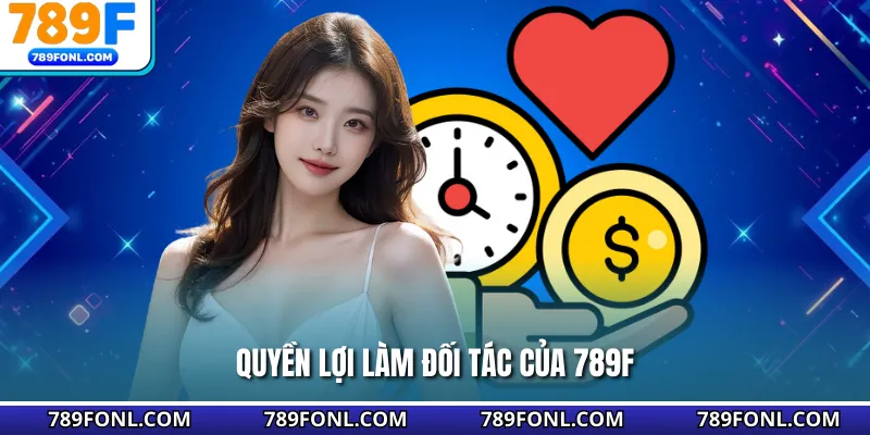 Quyền lợi làm đối tác của 789F