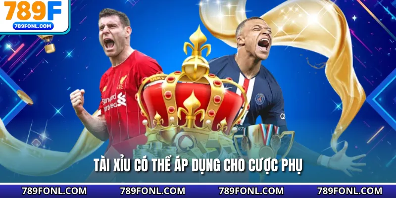 Tài xỉu có thể áp dụng cho cược phụ