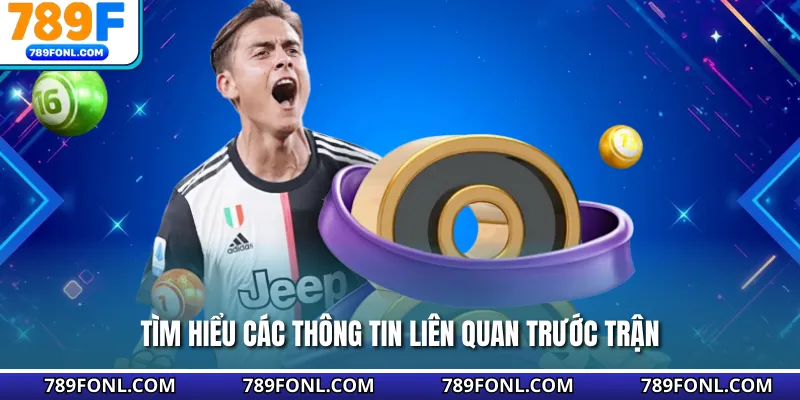 Tìm hiểu các thông tin liên quan trước trận