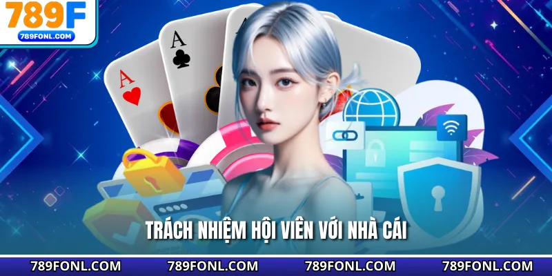 Trách nhiệm hội viên với nhà cái