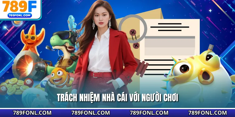 Trách nhiệm nhà cái với người chơi