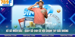 Xổ Số Miền Bắc - Quay Số 24h Cơ Hội Chạm Tay Giải Khủng